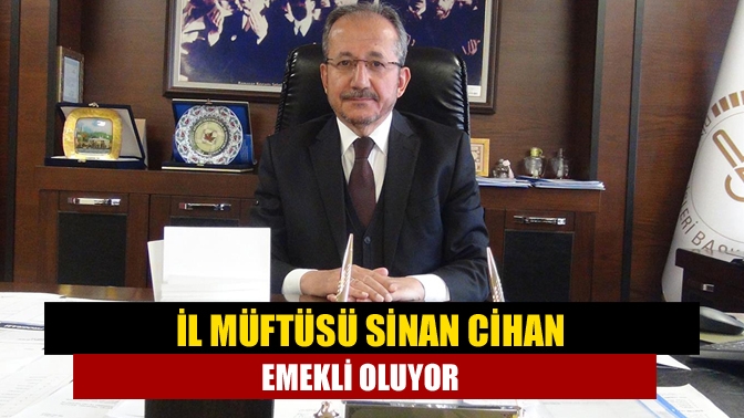 İl Müftüsü Sinan Cihan emekli oluyor