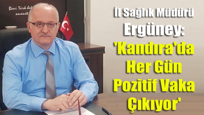 İl Sağlık Müdürü Ergüney: 'Kandıra'da Her Gün Pozitif Vaka Çıkıyor'