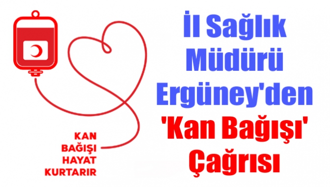 İl Sağlık Müdürü Ergüney'den 'kan bağışı' çağrısı