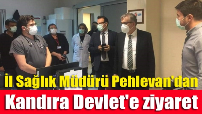 İl Sağlık Müdürü Pehlevan'dan Kandıra Devlet'e ziyaret