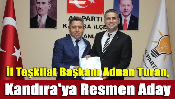İl Teşkilat Başkanı Adnan Turan, Kandıra'ya resmen aday