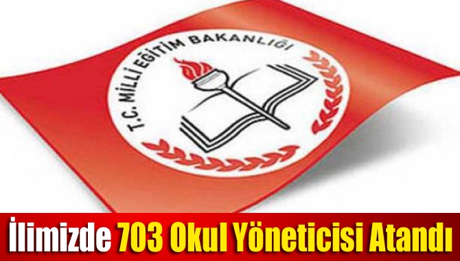 İlimizde 703 okul yöneticisi atandı