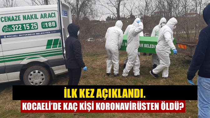 İlk kez açıklandı. Kocaeli’de kaç kişi koronavirüsten öldü?