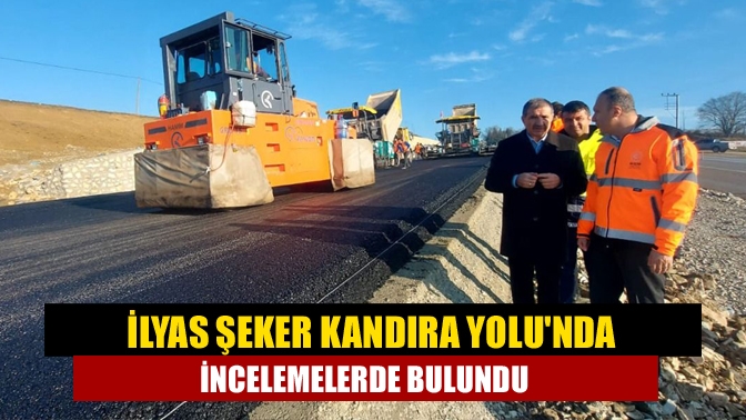 İlyas Şeker Kandıra Yolunda incelemelerde bulundu