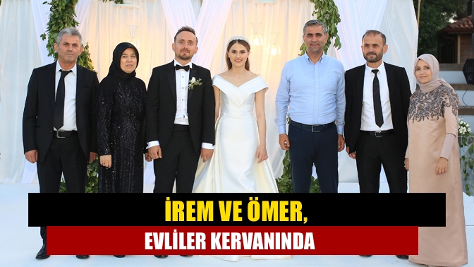 İrem ve Ömer, evliler kervanında