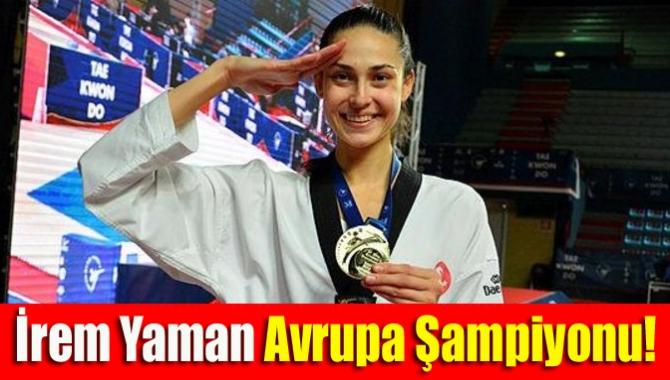 İrem Yaman Avrupa Şampiyonu!