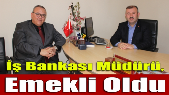 İş Bankası Müdürü, emekli oldu