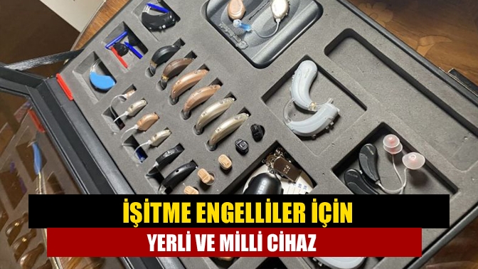 İşitme engelliler için yerli ve milli cihaz