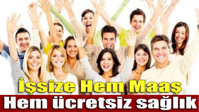 İşsize hem maaş hem ücretsiz sağlık