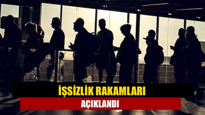 İşsizlik rakamları açıklandı