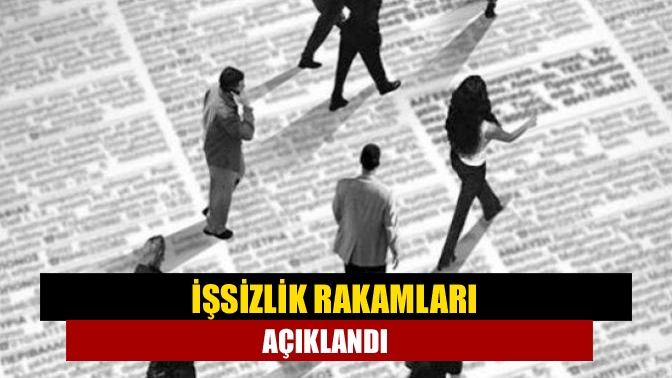 İşsizlik rakamları açıklandı