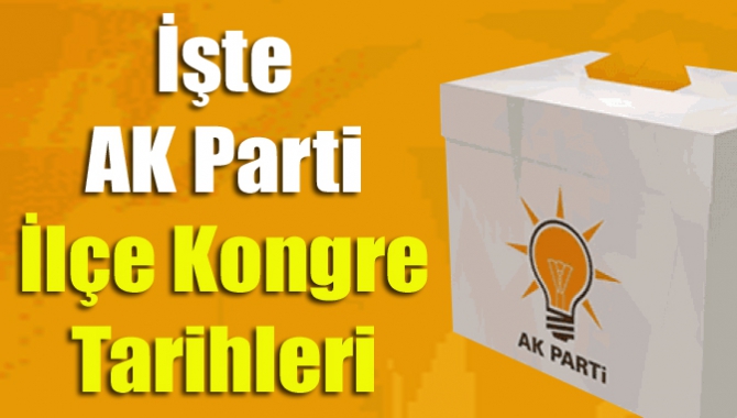 İşte AK Parti ilçe kongre tarihleri