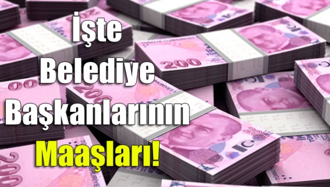 İşte belediye başkanlarının maaşları!