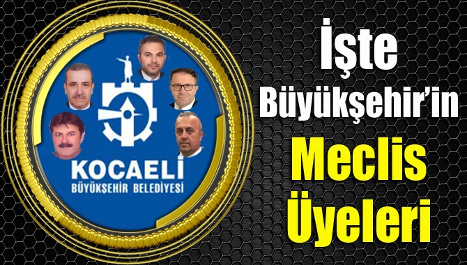 İşte Büyükşehir’in meclis üyeleri