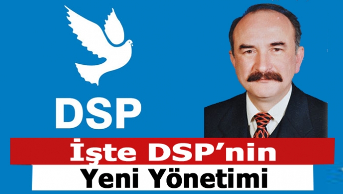 İşte DSP’nin yeni yönetimi