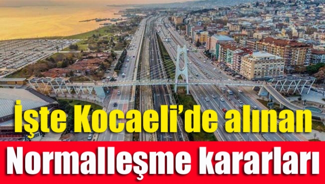 İşte Kocaeli’de alınan normalleşme kararları