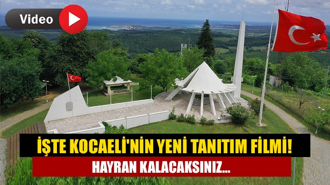 İşte Kocaelinin yeni tanıtım filmi! Hayran kalacaksınız...