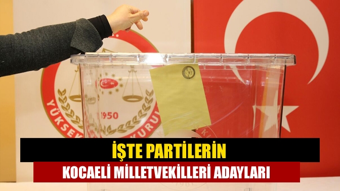 İşte Partilerin Kocaeli Milletvekilleri Adayları