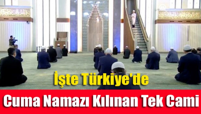 İşte Türkiye'de cuma namazı kılınan tek cami
