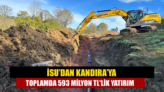 İSU’dan Kandıra’ya toplamda 593 milyon TLlik yatırım