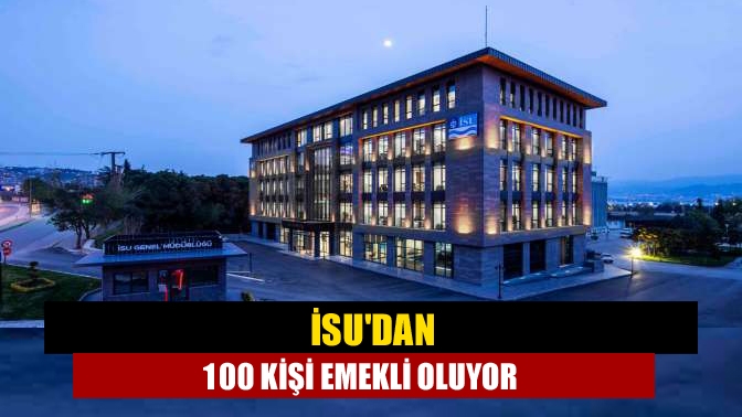 İSUdan 100 kişi emekli oluyor