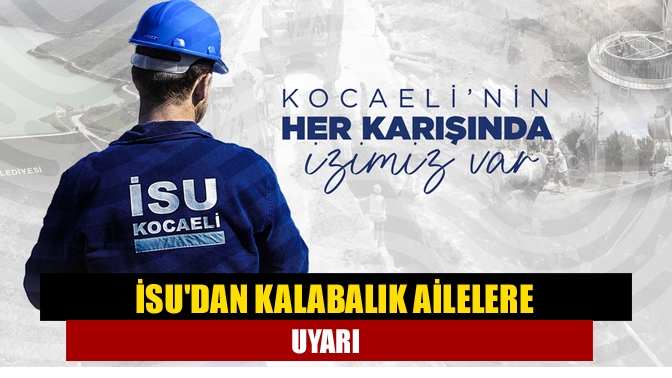 İSUdan kalabalık ailelere uyarı