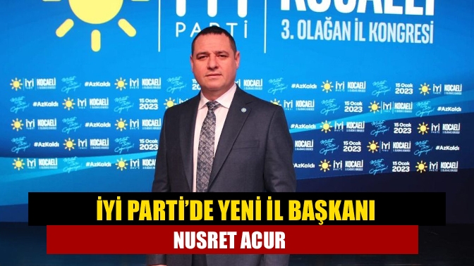 İYİ Parti’de yeni il başkanı Nusret Acur