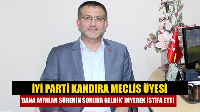 İYİ Parti Kandıra Meclis üyesi ‘Bana ayrılan sürenin sonuna geldik’ diyerek istifa etti