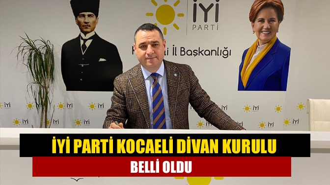 İyi Parti Kocaeli divan kurulu belli oldu: Teşkilatlar Turana emanet