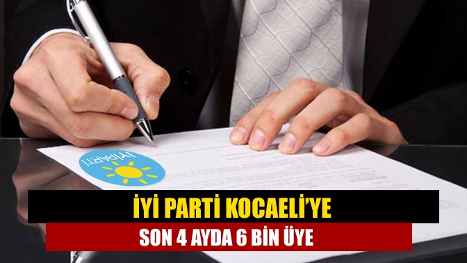 İYİ Parti Kocaeli’ye son 4 ayda 6 bin üye