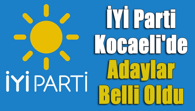 İYİ Parti Kocaeli'de adaylar belli oldu