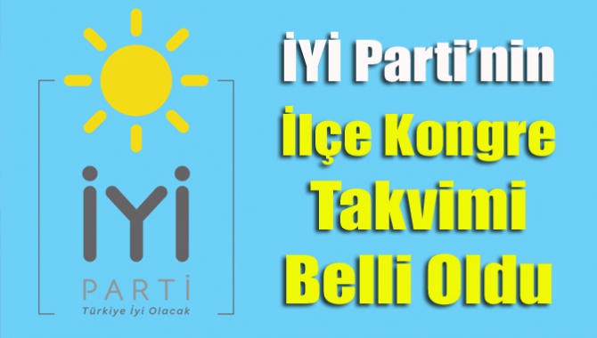 İYİ Parti’nin ilçe kongre takvimi belli oldu