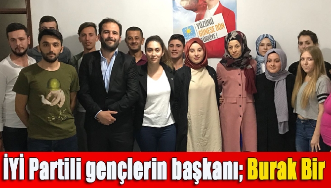 İYİ Partili gençlerin başkanı; Burak Bir