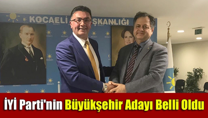 İYİ Parti'nin Büyükşehir adayı belli oldu