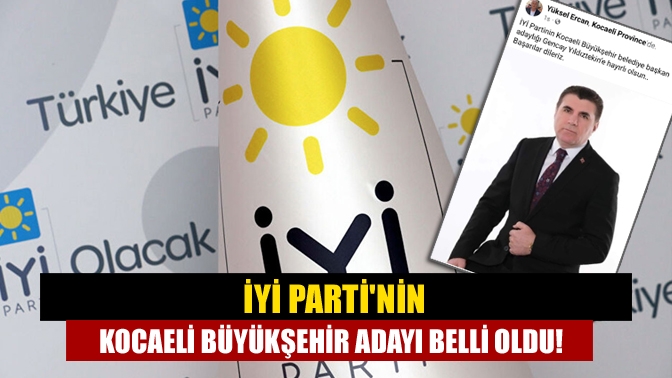 İYİ Partinin Kocaeli Büyükşehir adayı belli oldu!