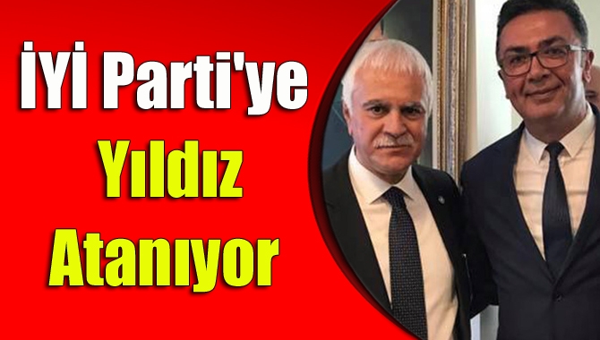 İYİ Parti'ye Yıldız atanıyor