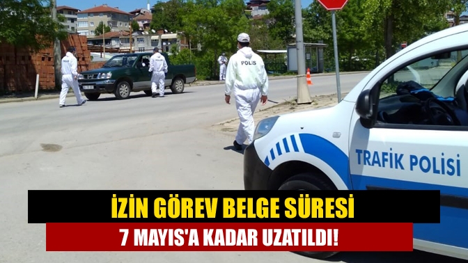 İzin görev belge süresi 7 Mayısa kadar uzatıldı!