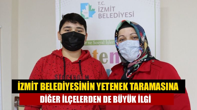 İzmit Belediyesinin Yetenek Taramasına diğer ilçelerden de büyük ilgi