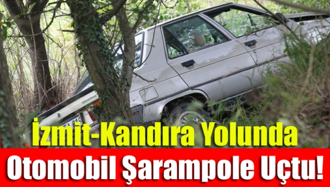 İzmit-Kandıra Yolunda Otomobil Şarampole Uçtu!