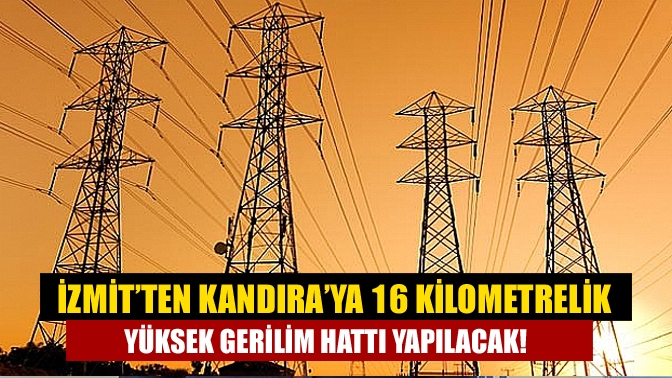 İzmit’ten Kandıra’ya 16 kilometrelik yüksek gerilim hattı yapılacak!