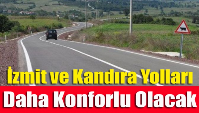 İzmit ve Kandıra yolları daha konforlu olacak