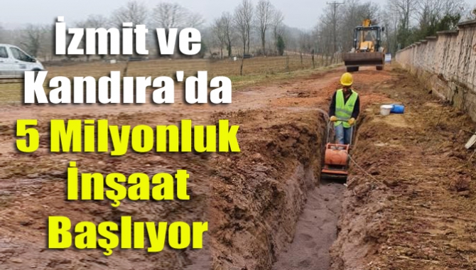 İzmit ve Kandıra'da 5 milyonluk inşaat başlıyor