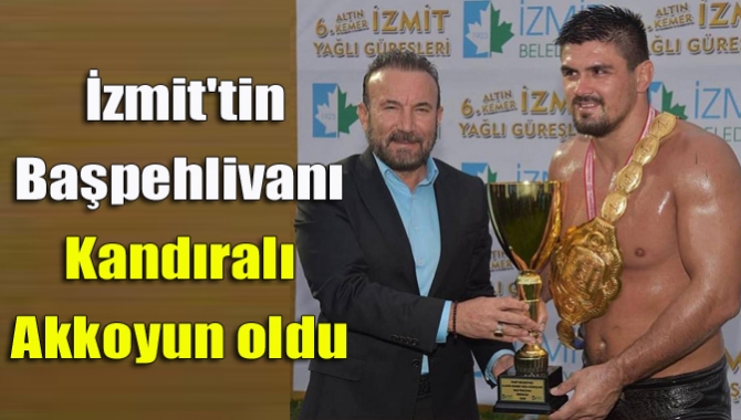 İzmit'in Başpehlivanı Kandıralı Akkoyun oldu