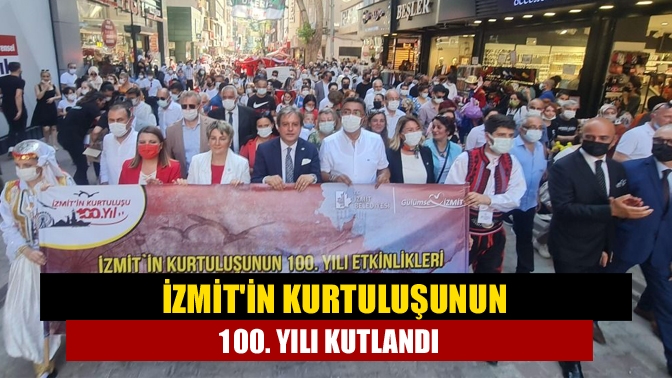 İzmitin kurtuluşunun 100. yılı kutlandı