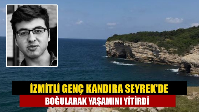 İzmitli genç Kandıra Seyrekde boğularak yaşamını yitirdi