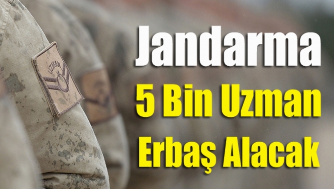 Jandarma 5 bin uzman erbaş alacak