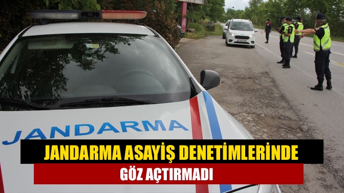 Jandarma asayiş denetimlerinde göz açtırmadı