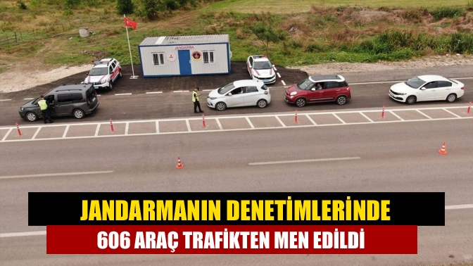 Jandarmanın denetimlerinde 606 araç trafikten men edildi