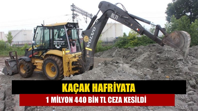 Kaçak hafriyata 1 milyon 440 bin TL ceza kesildi