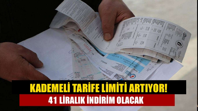 Kademeli tarife limiti artıyor! 41 liralık indirim olacak